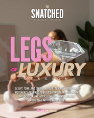 Snatched Session- Legs of Luxury